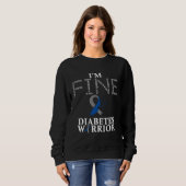 Sweatshirt Diabetes T1D &T2D Warrior I m Fine (Devant entier)