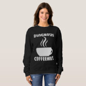 Sweatshirt diagnosis coffeeholic coffee holic seeks saying (Devant entier)