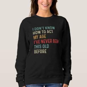 Sweatshirt Dictons de vieilles personnes Je ne sais pas comme
