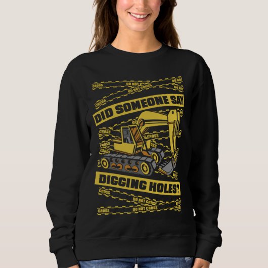 Sweatshirt Did Someone Say Digging Holes Loader Excavator Ope (Devant)