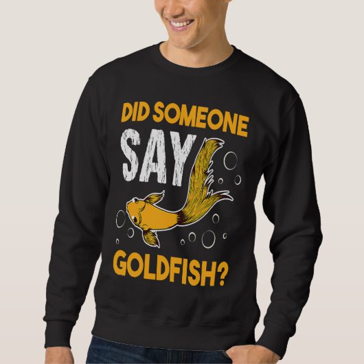 Sweatshirt Did Someone Say Goldfish Aquarium Fish Breeder Car (Devant)