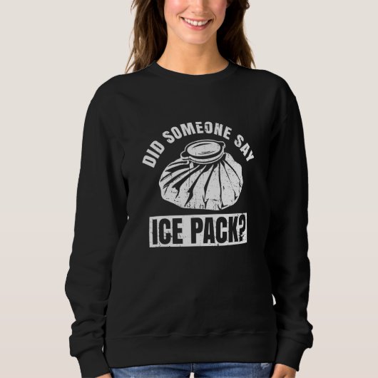 Sweatshirt Did someone say ice pack Quote for a School nurse (Devant)
