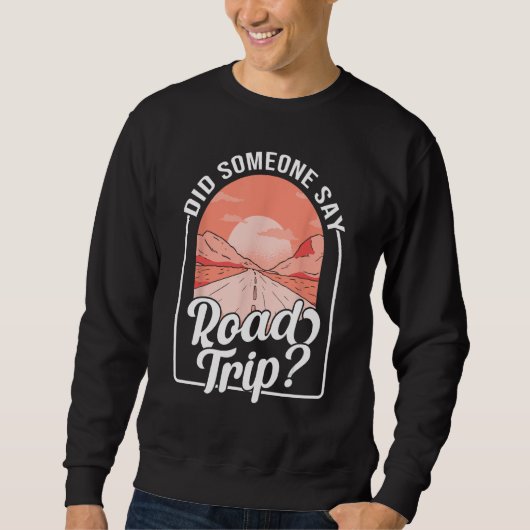 Sweatshirt Did Someone Say Road Trip (Devant)