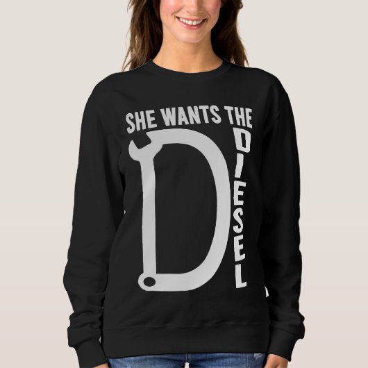 Sweatshirt Diesel Car Mechanic quote She wants the D Diesel (Devant)