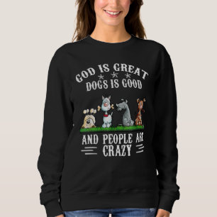 Sweatshirt Dieu Est De Grands Chiens Sont Bons Et Les Gens So