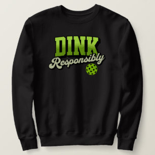 Sweatshirt Dink de manière responsable Pickleball amusant