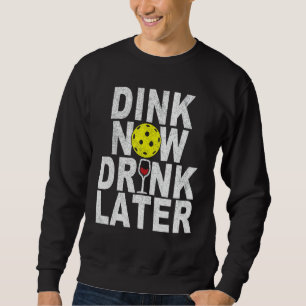 Sweatshirt Dink Now Boire Plus Tard Funny Pickleball Vin Pick