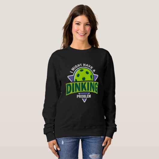 Sweatshirt Dinking Problem  Pickleball Pun For Pickle Ball Pl (Devant entier)