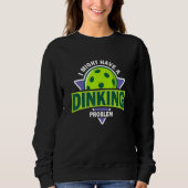 Sweatshirt Dinking Problem  Pickleball Pun For Pickle Ball Pl (Devant)