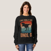 Sweatshirt Dinosaur  I just Really Like Dinos Ok (Devant entier)