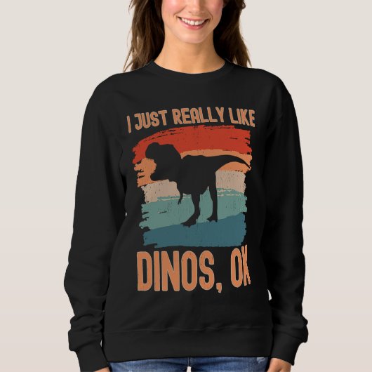 Sweatshirt Dinosaur  I just Really Like Dinos Ok (Devant)