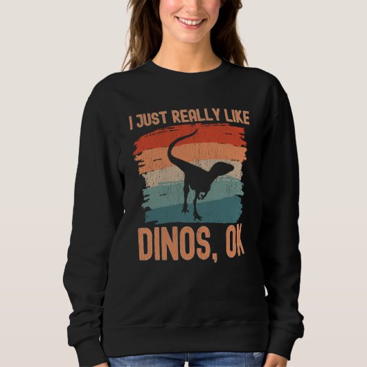 Sweatshirt Dinosaur I just Really Like Dinos Ok  2 (Devant)