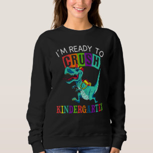 Sweatshirt Dinosaur Je Suis Prêt À Écraser La Maternelle Pour
