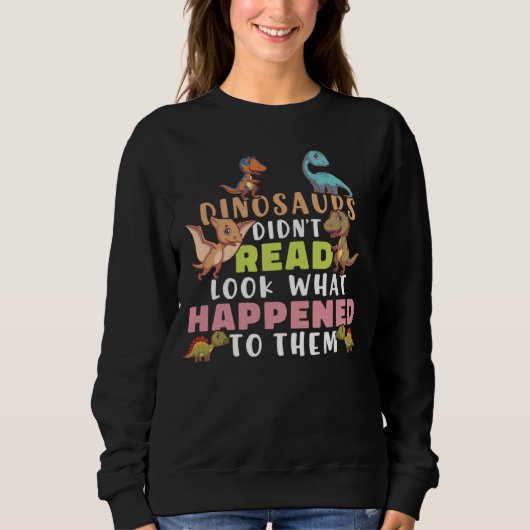 Sweatshirt Dinosaurs Didnt Read Look What Happened To Them Te (Devant)