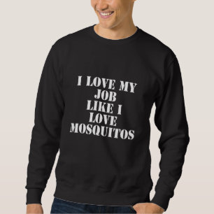 Sweatshirt Dire À Propos Travail Travail Mosquitos Floride Te