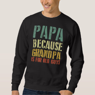 Sweatshirt Dire Papa Parce Que Grand-Père Est Pour Les Vieux