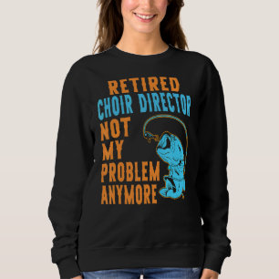 Sweatshirt Directeur de la chorale retraitée Pêche Retraite