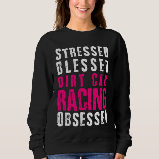 Sweatshirt DIrt Car Racing  Dirt Track Racing Quote