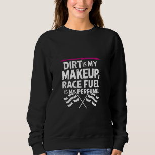 Sweatshirt Dirt Est Mon Maquillage Race Fuel Est Mon Parfum D