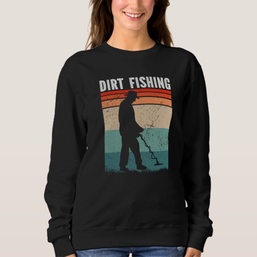Sweatshirt Dirt Fishing Metal Detecting (Devant)