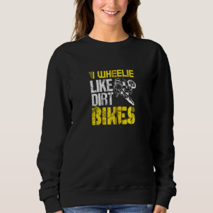 Sweatshirt Dirtbike I Wheelie Like Dirt Bikes Biker Motocros