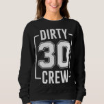 Sweatshirt Dirty 30 Crew 30th Birthday Squad Funny B-Day Fami<br><div class="desc">Dirty 30 Crew 30th Birthday Squad Funny B-Day Family Party</div>