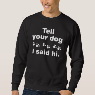 Sweatshirt Dis À Ton Chien Que J'Ai Dit Bonjour