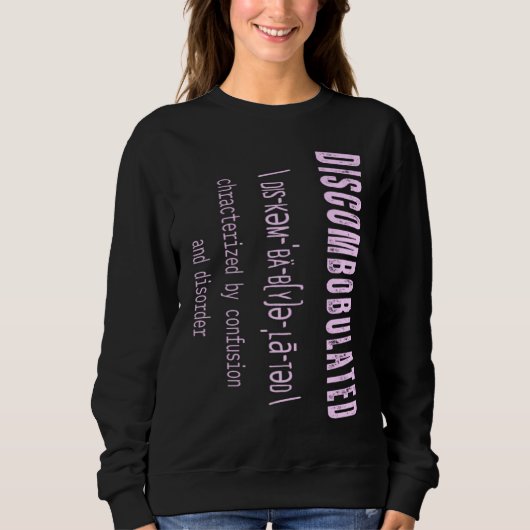 Sweatshirt DISCOMBOBULATED Charaterized by Confusion and diso (Devant)