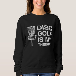 Sweatshirt Disk Golf is My Therapy Disc Golf Frisbee Sport