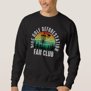 Sweatshirt Disque Golf Deforestation Fan Club Frisbee Disk Go