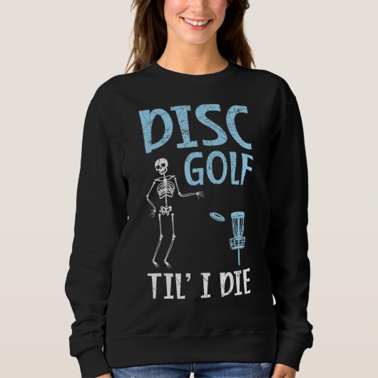 Sweatshirt Disque Golf Jusqu'à ce que je meure Losser Disk Go (Devant)
