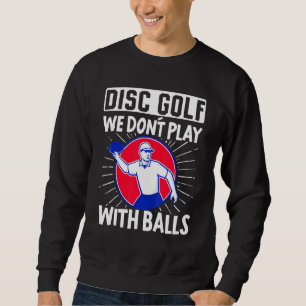 Sweatshirt Disque Golf Nous Ne Jouons Pas Balls Frisbee Golf