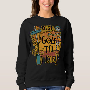 Sweatshirt Disque Golf Tilu2019 I Die Skeleton For Men & Wome