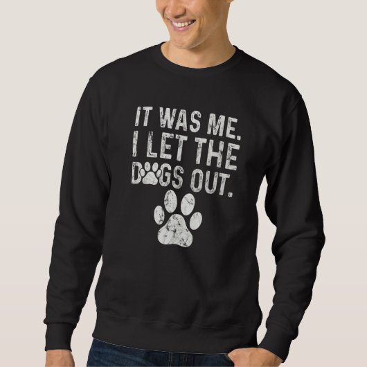 Sweatshirt Distressed Dog Paw Graphic It Was Me I Let The Dog (Devant)