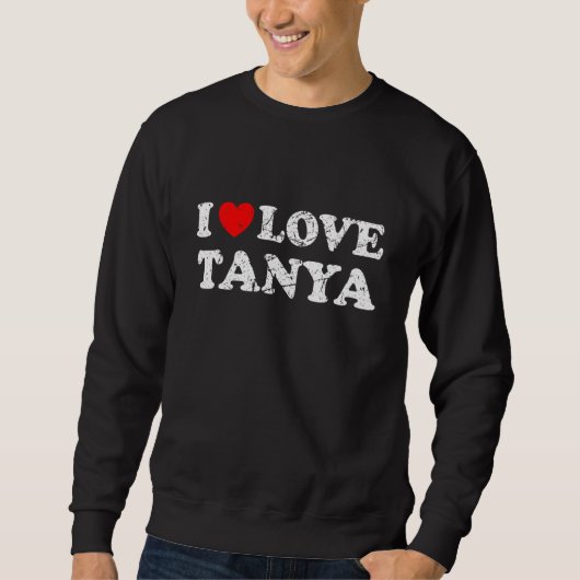 Sweatshirt Distressed Grunge Worn Out Style I Love Tanya (Devant)