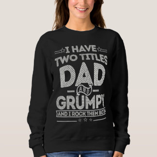 Sweatshirt Distressed I Have Two Titles Dad And Grumpy Father