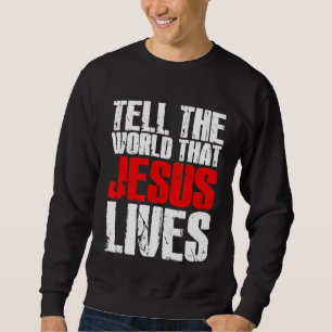 Sweatshirt Dites au monde que Jésus vit Jésus-Christ W