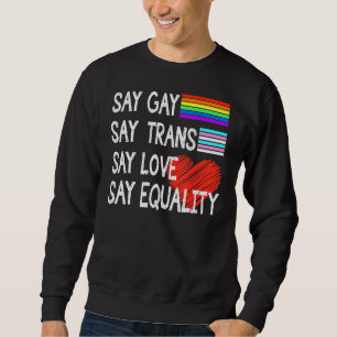 Sweatshirt Dites Gay Dire Trans Dire Amour Dire Égalité Fier