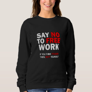 Sweatshirt Dites Non Au Travail Libre Si Vous Pensez Que C'Es