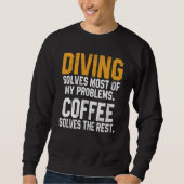 Sweatshirt Diving Solves My Problems Coffee   Scuba Diving Me (Devant)