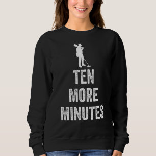 Sweatshirt Dix minutes de plus Metal Détectorist Metal