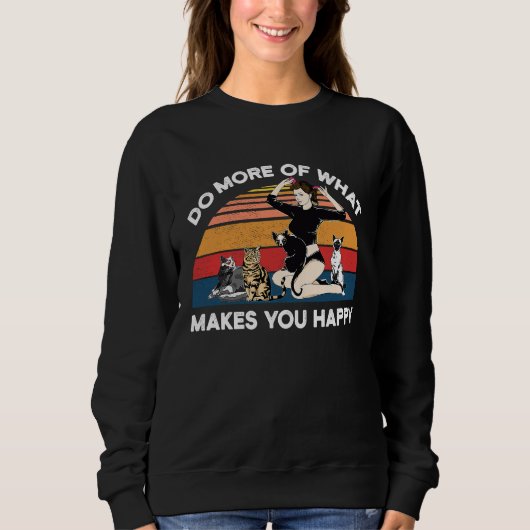 Sweatshirt Do More Of What Makes You Happy Cat (Devant)