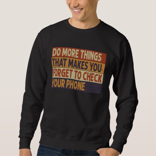 Sweatshirt Do More Things That Make You Forget To Check Your  (Devant)