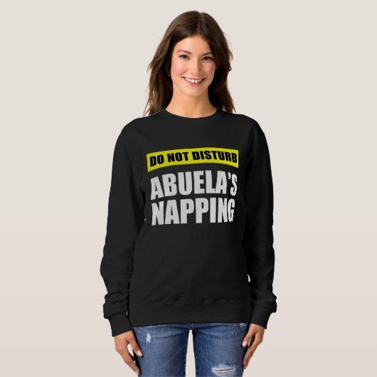 Sweatshirt Do Not Disturb Abuela s Napping (Devant entier)