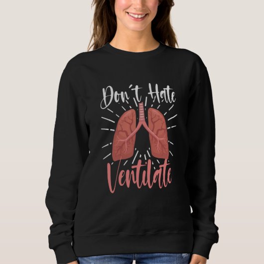 Sweatshirt Do Not Hate  Ventilate RT Care (Devant)