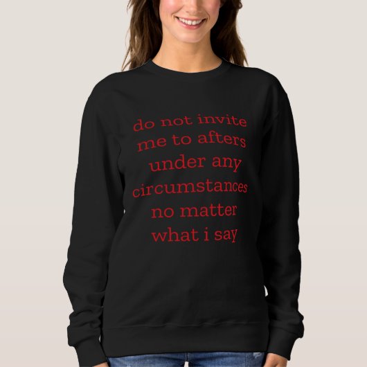 Sweatshirt Do Not Invite Me To Afters Under Any Circumstances (Devant)