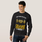Sweatshirt Do not make me use my Crane Operator Voice Constru (Devant entier)