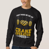 Sweatshirt Do not make me use my Crane Operator Voice Constru (Devant)