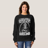 Sweatshirt Do not Question the value of a welder Worker Weld  (Devant entier)