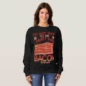 Sweatshirt Do Not Talk To Me I Didn´t Have Bacon Today BACKPR (Devant entier)